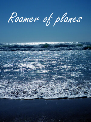 cover image of Roamer of Planes: Former title: My life